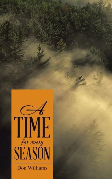 A Time for Every Season - Don Williams - Livros - WestBow Press - 9781490883731 - 8 de julho de 2015