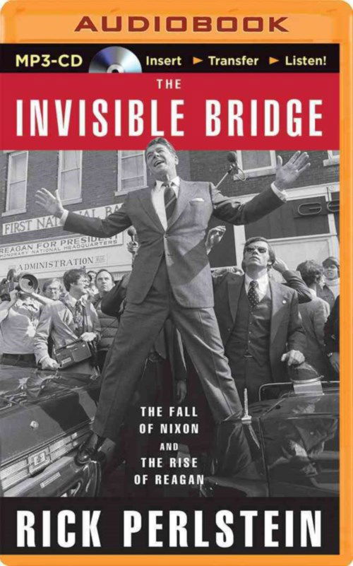 Cover for Rick Perlstein · The Invisible Bridge: the Fall of Nixon and the Rise of Reagan (MP3-CD) [Mp3 Una edition] (2014)