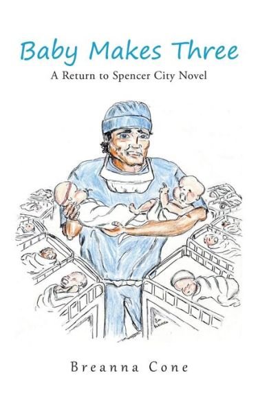Baby Makes Three: a Return to Spencer City Novel - Breanna Cone - Bøger - iUniverse - 9781491745731 - 19. september 2014