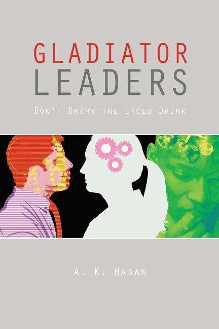 Cover for A K Hasan · Gladiator Leaders: Don't Drink the Laced Drink (Paperback Book) (2014)