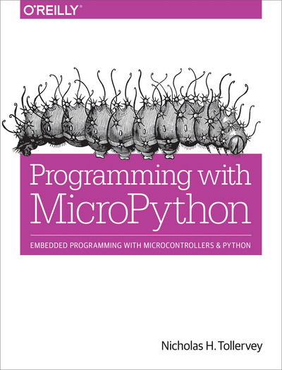 Programming with MicroPython: Embedded Programming with Microcontrollers and Python - Nicholas H. Tollervey - Bøker - O'Reilly Media - 9781491972731 - 25. august 2017