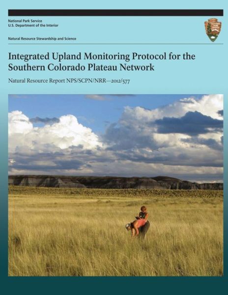 Integrated Upland Monitoring Protocol for the Southern Colorado Plateau Network - National Park Service - Books - Createspace - 9781492160731 - August 28, 2013