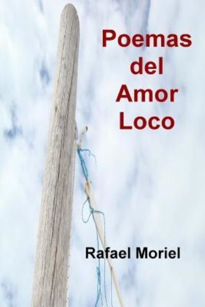Cover for Rafael Moriel · Poemas Del Amor Loco (Paperback Bog) (2013)