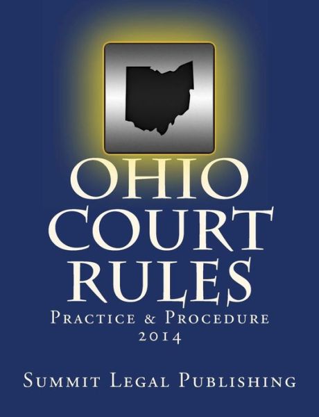 Ohio Court Rules 2014, Practice & Procedure - Summit Legal Publishing - Livros - Createspace - 9781492371731 - 7 de outubro de 2013