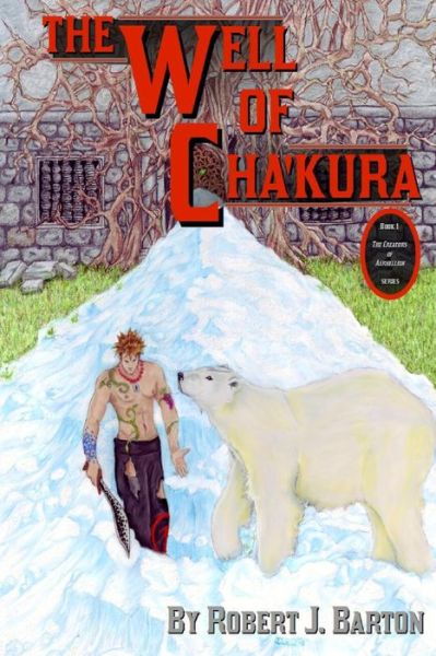 The Well of Cha'kura - Robert J Barton - Bücher - Createspace - 9781494773731 - 25. Januar 2014