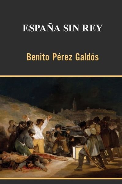 Espana Sin Rey - Benito Perez Galdos - Books - Createspace - 9781495383731 - January 30, 2014