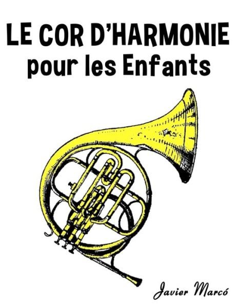Cover for Javier Marco · Le Cor D'harmonie Pour Les Enfants: Chants De Noel, Musique Classique, Comptines, Chansons Folklorique et Traditionnelle! (Taschenbuch) (2014)