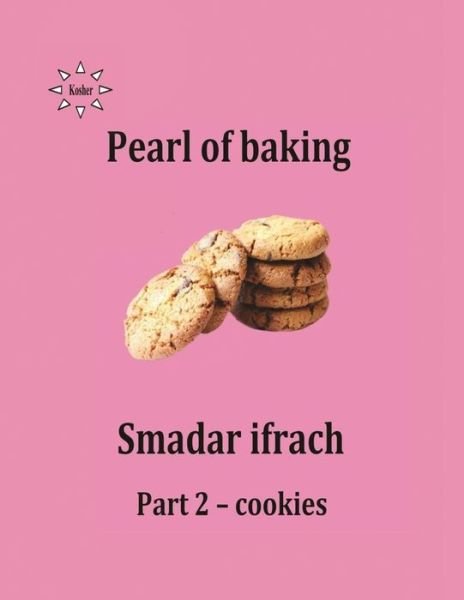 Paerl of Baking - Part 2 - Cookies: English - Smadar Ifrach - Kirjat - Createspace - 9781499327731 - torstai 1. toukokuuta 2014