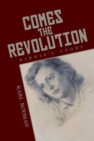 Cover for Karl Rodman · Comes the Revolution: Birdie's Story (Paperback Book) (2014)