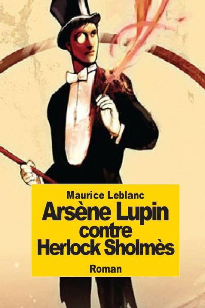 Arsene Lupin Contre Herlock Sholmes - Maurice Leblanc - Libros - Createspace - 9781502708731 - 5 de octubre de 2014