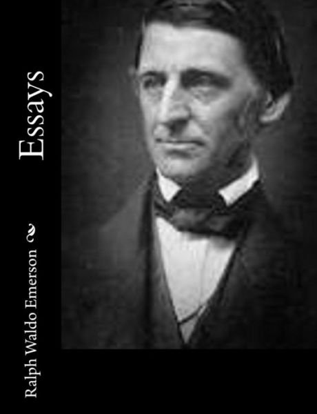 Essays - Ralph Waldo Emerson - Livros - Createspace - 9781502948731 - 24 de outubro de 2014