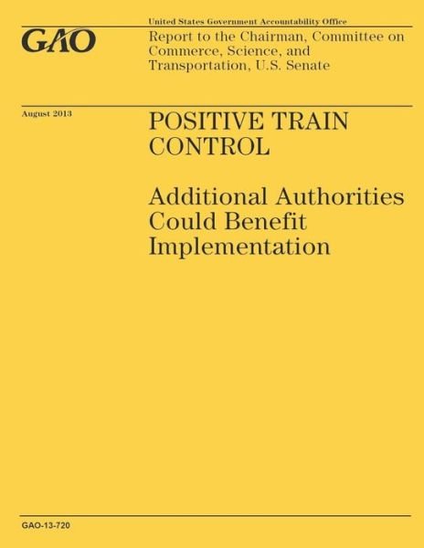 Cover for Government Accountability Office · Positive Train Control: Additional Authorities Could Benefit Implementation (Taschenbuch) (2014)