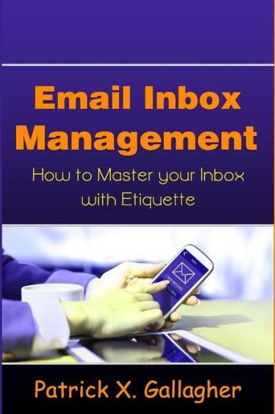 Cover for Patrick X Gallagher · Email Inbox Management: How to Master Your Inbox with Etiquette (Paperback Book) (2015)