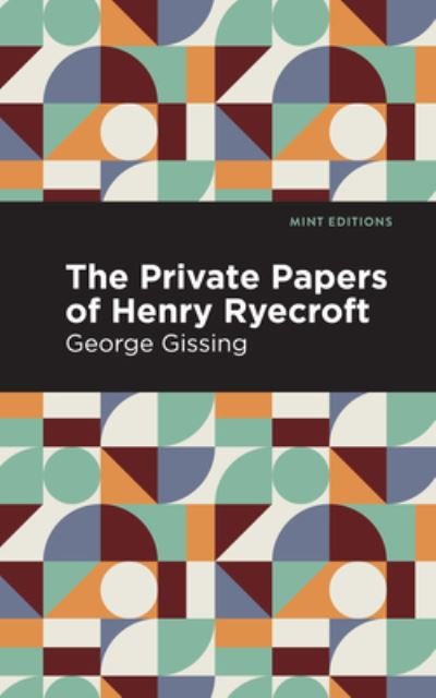 The Private Papers of Henry Ryecroft - Mint Editions - George Gissing - Books - Graphic Arts Books - 9781513205731 - September 23, 2021