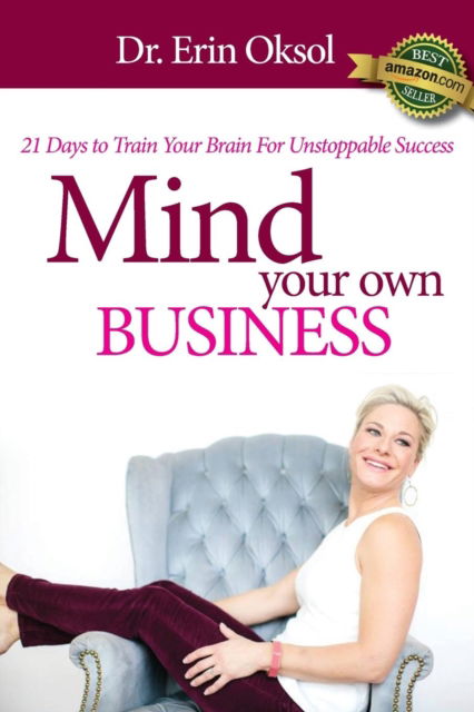 Cover for Dr Erin Oksol · Mind Your Own Business: 21 Days to Train Your Brain to Unstoppable Success (Paperback Book) (2019)