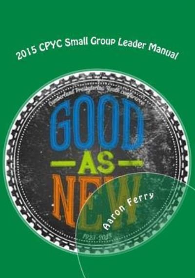 Cover for Rev Aaron Ferry · 2015 Cpyc Small Group Leader Manual (Taschenbuch) (2015)