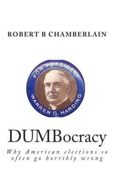 Cover for Robert B Chamberlain · Dumbocracy: Why American Elections So Often Go Horribly Wrong (Pocketbok) (2015)