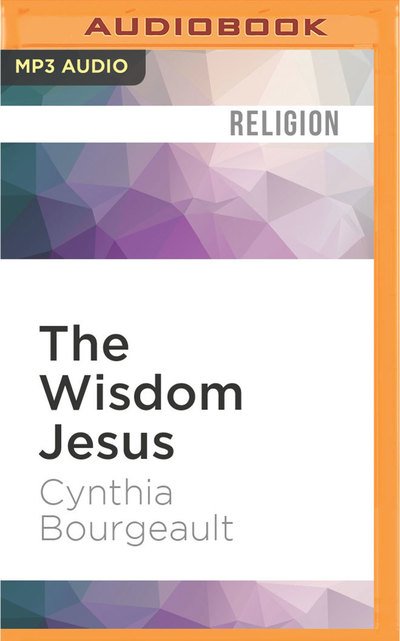 Cover for Cynthia Bourgeault · The Wisdom Jesus (MP3-CD) (2016)