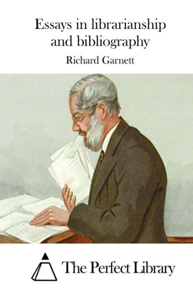Essays in librarianship and bibliography - Richard Garnett - Books - Createspace Independent Publishing Platf - 9781522834731 - December 19, 2015