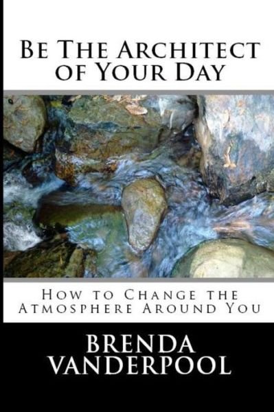 Cover for Brenda L Vanderpool · Be The Architect of Your Day (Taschenbuch) (2016)