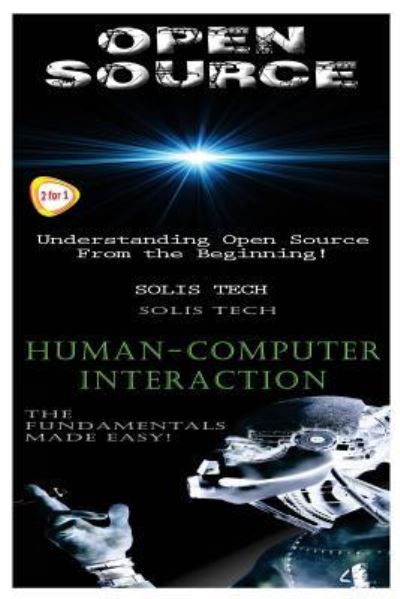 Open Source & Human-Computer Interaction - Solis Tech - Kirjat - Createspace Independent Publishing Platf - 9781523866731 - keskiviikko 3. helmikuuta 2016