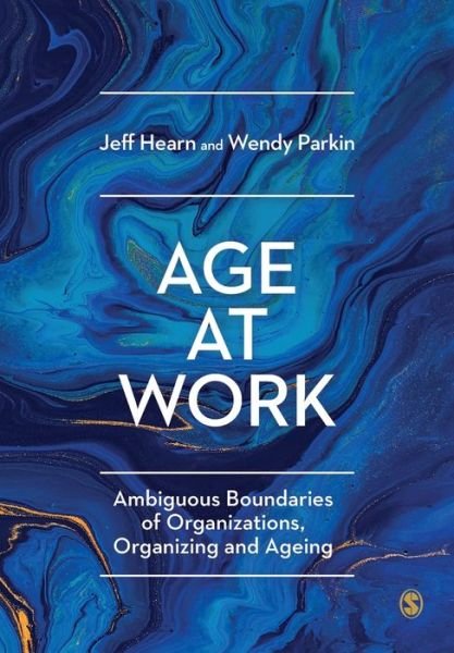 Cover for Hearn, Jeff (Hanken School of Economics, Finland) · Age at Work: Ambiguous Boundaries of Organizations, Organizing and Ageing (Pocketbok) (2020)