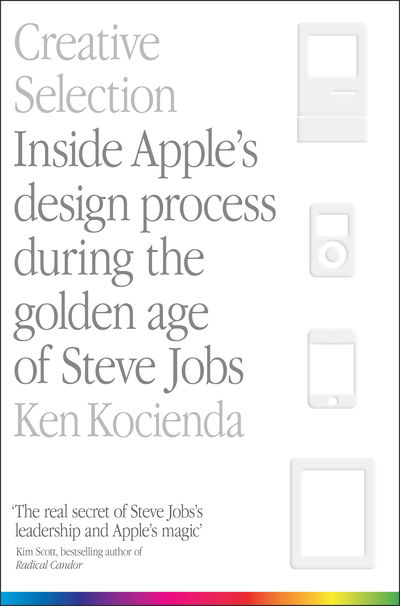 Creative Selection: Inside Apple's Design Process During the Golden Age of Steve Jobs - Ken Kocienda - Książki - Pan Macmillan - 9781529004731 - 12 grudnia 2019