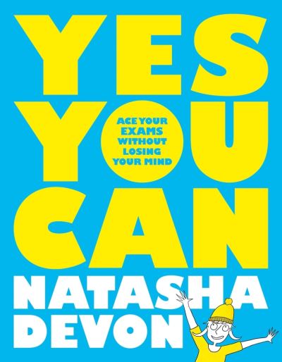 Cover for Natasha Devon · Yes You Can: Ace Your Exams Without Losing Your Mind (Paperback Book) (2020)