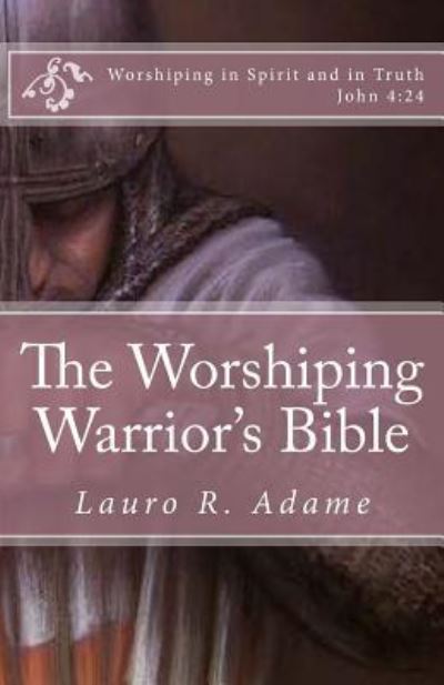 Cover for Lauro R Adame · The Worshiping Warrior's Bible (Paperback Book) (2017)