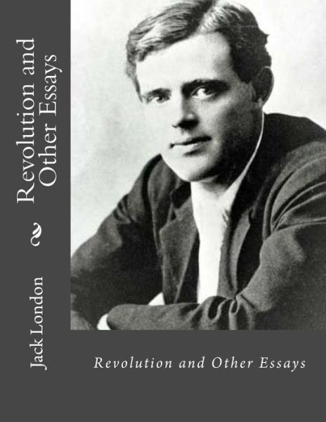 Revolution and Other Essays - Jack London - Books - Createspace Independent Publishing Platf - 9781533469731 - May 26, 2016