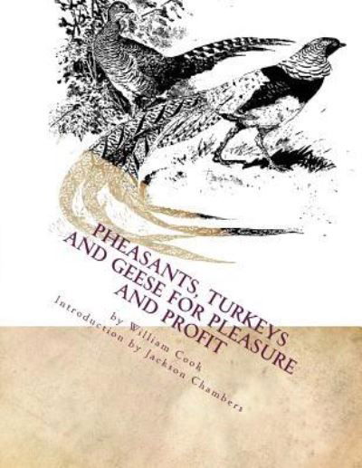 Pheasants, Turkeys and Geese for Pleasure and Profit - William Cook - Books - Createspace Independent Publishing Platf - 9781536992731 - August 9, 2016