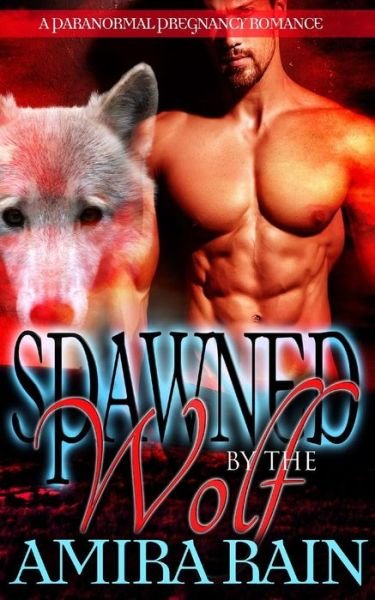 Cover for Amira Rain · Spawned by the Wolf (Paperback Bog) (2016)