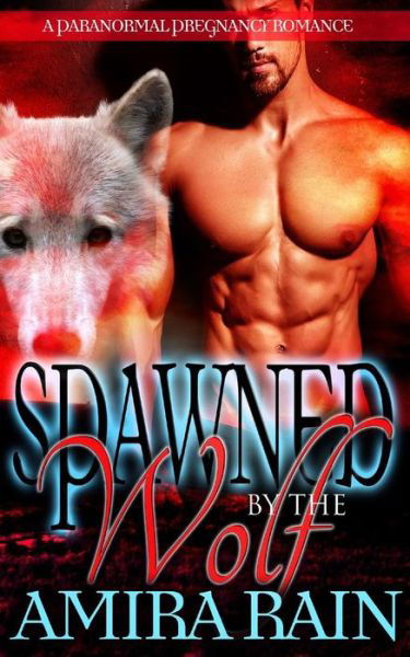 Cover for Amira Rain · Spawned by the Wolf (Paperback Book) (2016)