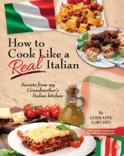 Cover for Lorraine a Lorusso · How to Cook Like a Real Italian (Paperback Book) (2016)