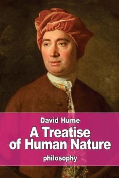 A Treatise of Human Nature - David Hume - Books - Createspace Independent Publishing Platf - 9781542436731 - January 9, 2017