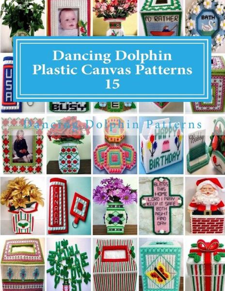 Cover for Dancing Dolphin Patterns · Dancing Dolphin Plastic Canvas Patterns 15 : DancingDolphinPatterns.com (Pocketbok) (2017)