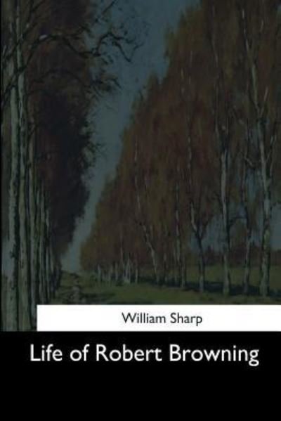 Cover for William Sharp · Life of Robert Browning (Taschenbuch) (2017)