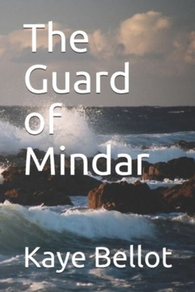 Cover for Kaye Bellot · The Guard of Mindar (Paperback Book) (2019)