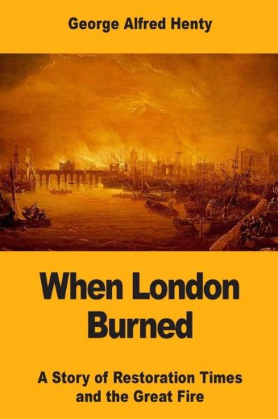 Cover for George Alfred Henty · When London Burned (Paperback Book) (2017)