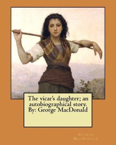 Cover for George MacDonald · The Vicar's Daughter; An Autobiographical Story. by (Paperback Book) (2017)