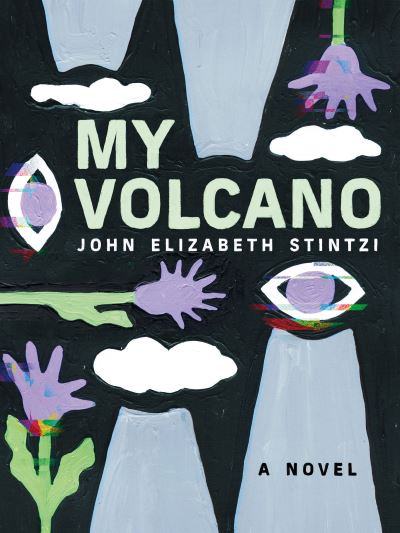 My Volcano - John Elizabeth Stintzi - Books - Arsenal Pulp Press - 9781551528731 - June 9, 2022