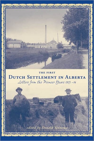Cover for The First Dutch Settlement in Alberta: Letters from the Pioneer Years, 1903-14 (Paperback Book) (2005)