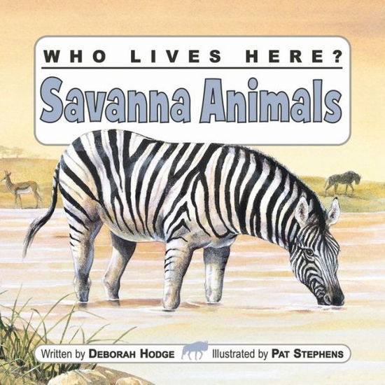 Cover for Deborah Hodge · Who Lives Here? Savanna Animals (Paperback Book)