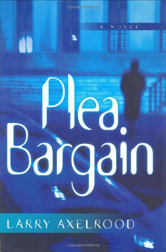 Cover for Larry Axelrood · Plea Bargain (Hardcover Book) [First edition] (2002)