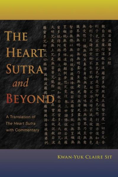 Cover for Kwan-Yuk Claire Sit · The Heart Sutra and Beyond: A Translation of The Heart Sutra with Commentary (Paperback Book) (2014)