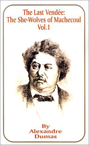 Alexandre Dumas · The Last Vendee: The She-Wolves of Machecoul, Volume 1 (Taschenbuch) (2001)