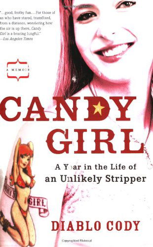 Cover for Diablo Cody · Candy Girl: a Year in the Life of an Unlikely Stripper (Paperback Bog) [Reprint edition] (2007)