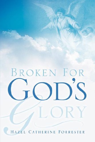 Broken for God's Glory - Hazel Catherine Forrester - Bücher - Xulon Press - 9781594677731 - 16. Oktober 2004