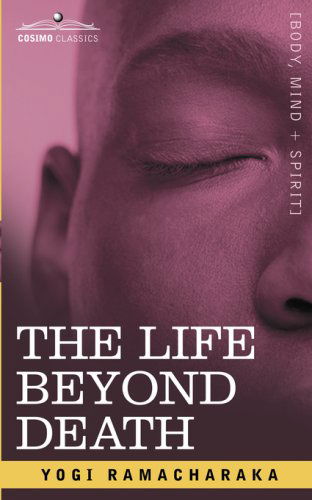 Cover for Ramacharaka Yogi Ramacharaka · The Life Beyond Death (Paperback Book) (2007)