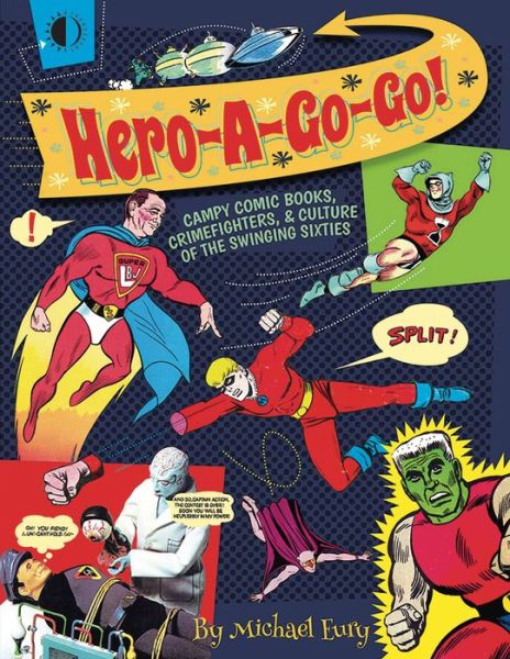 Cover for Michael Eury · Hero-A-Go-Go: Campy Comic Books, Crimefighters, &amp; Culture of the (Paperback Book) (2017)